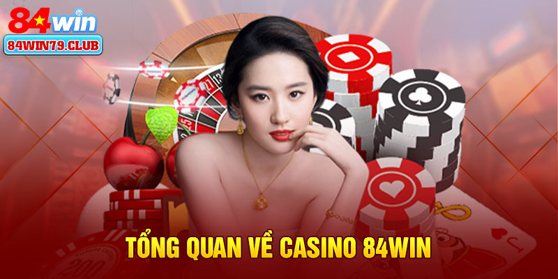 Tổng quan về casino 84win
