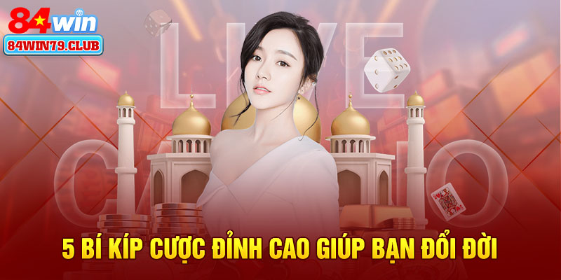5 bí kíp cược đỉnh cao giúp bạn đổi đời