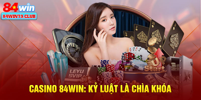 Casino 84win: Kỷ luật là chìa khóa