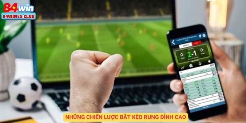 Những chiến lược bắt kèo đỉnh cao