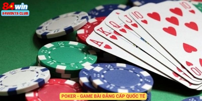 Poker - game bài đẳng cấp quốc tế