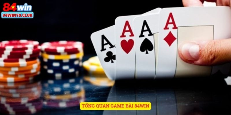 Tổng quan game bài 84win