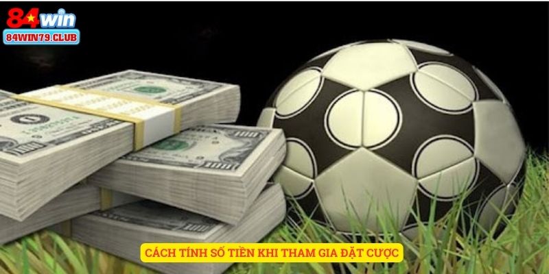 Cách tính số tiền khi tham gia đặt cược kèo châu Âu