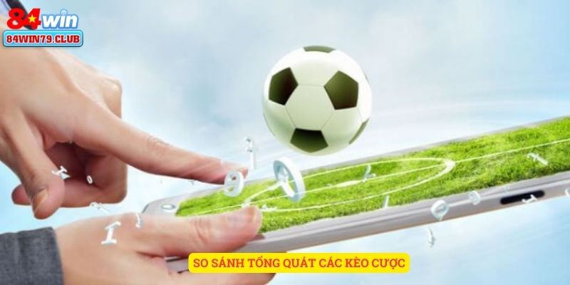 So sánh tổng quát các kèo cược