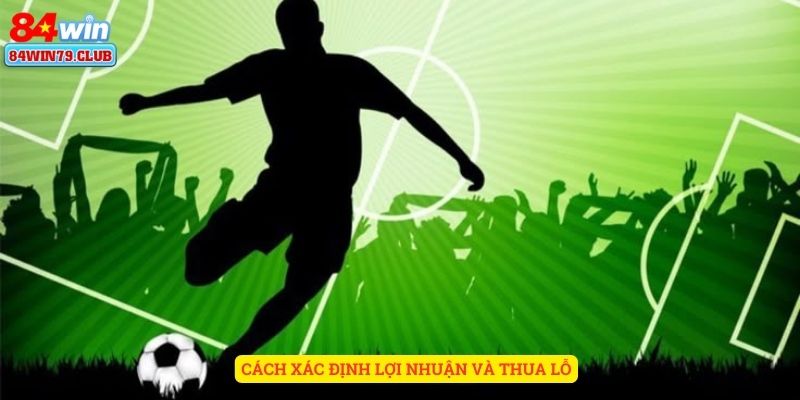 Cách xác định lợi nhuận và thua lỗ