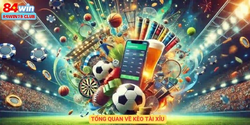 Tổng quan về kèo Tài Xỉu