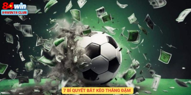 7 bí quyết bắt kèo châu Á thắng đậm - Hạ gục nhà cái