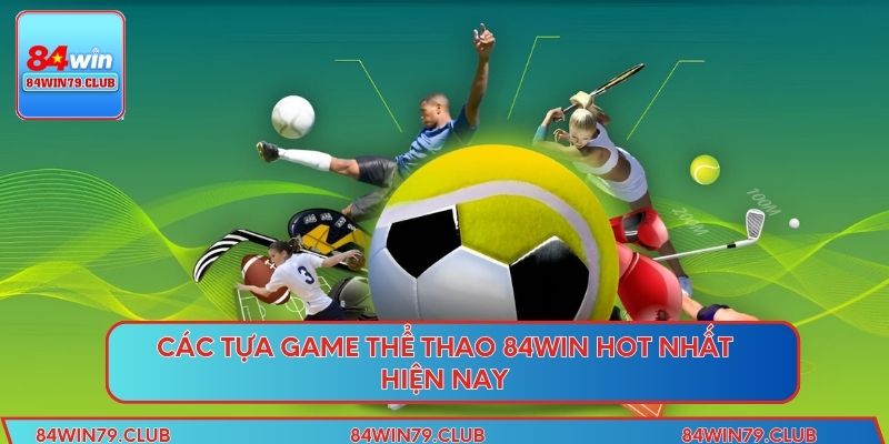 Các tựa game thể thao 84WIN hot nhất hiện nay
