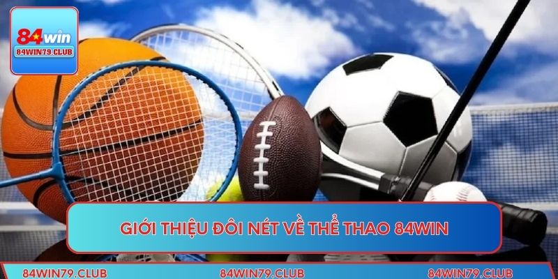 Giới thiệu đôi nét về thể thao 84WIN