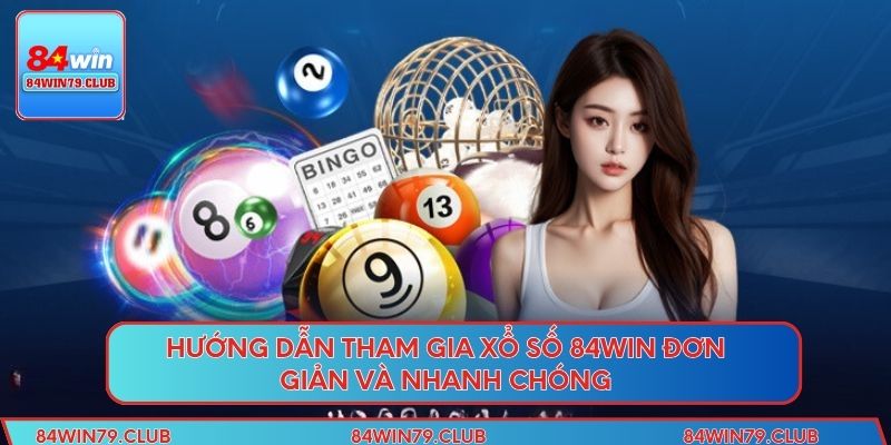 Hướng dẫn tham gia xổ số 84WIN đơn giản và nhanh chóng
