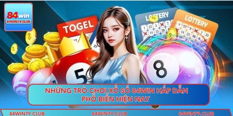 Những trò chơi xổ số 84win hấp dẫn phổ biến hiện nay