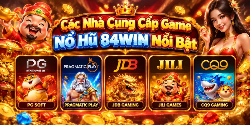 Các Nhà Cung Cấp Game Nổ Hũ 84WIN Nổi Bật